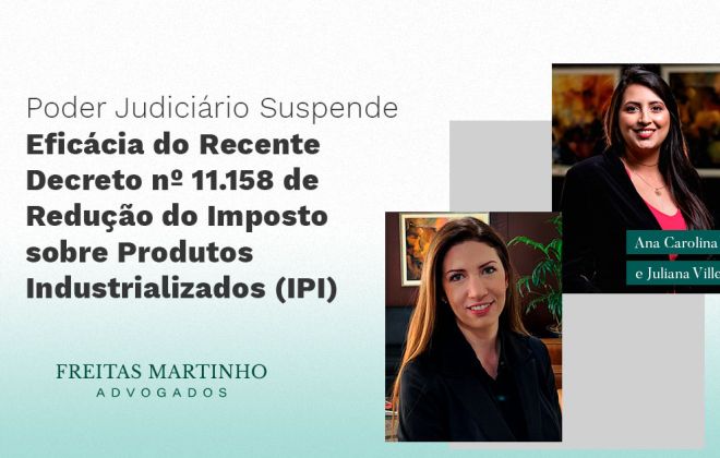 Poder Judiciário Suspende Eficácia do Recente Decreto nº 11.158 de Redução do Imposto sobre Produtos Industrializados (IPI)