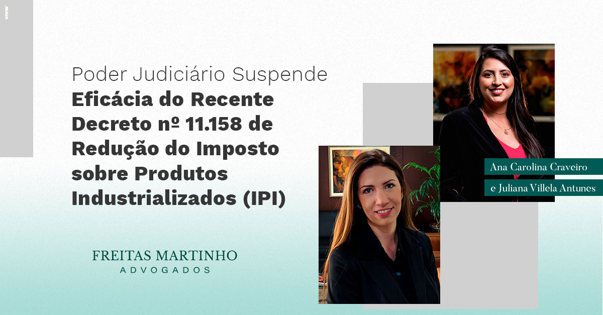 Poder Judiciário Suspende Eficácia do Recente Decreto nº 11.158 de Redução do Imposto sobre Produtos Industrializados (IPI)