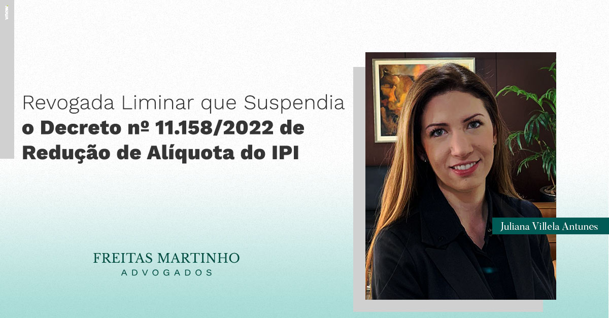 Revogada Liminar que Suspendia o Decreto nº 11.158/2022 de Redução de Alíquota do IPI